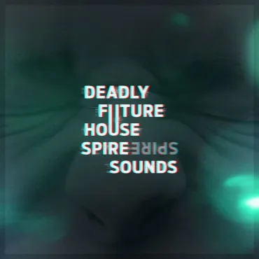 Deadly Future House Spire Sounds thumbnail
