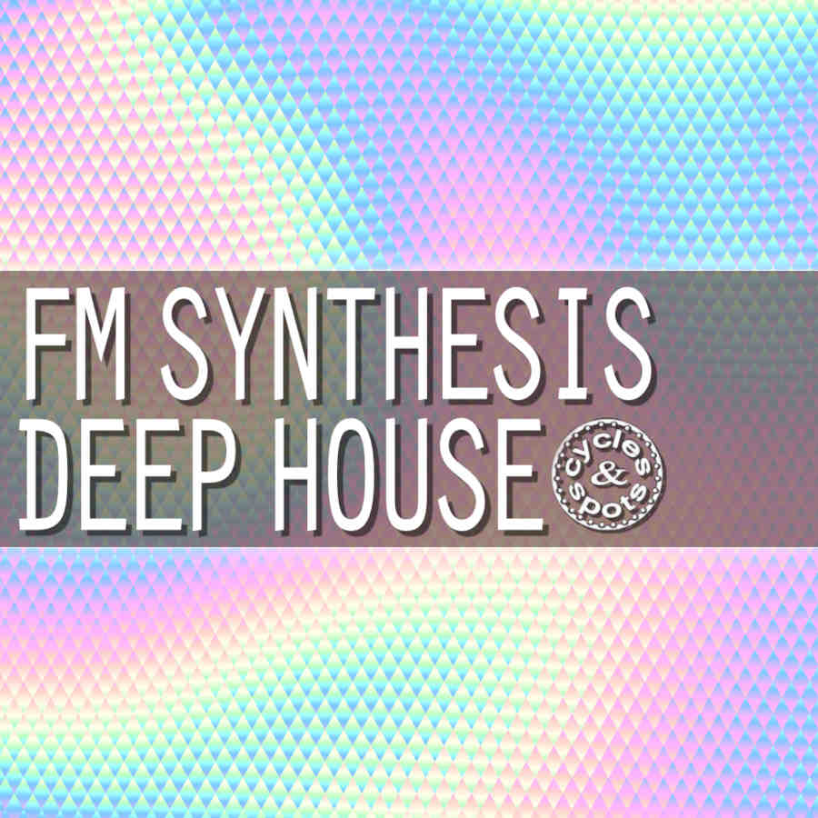 Cycles and Spots - FM Synthesis Deep House Sample Packs Software GUI Artwork