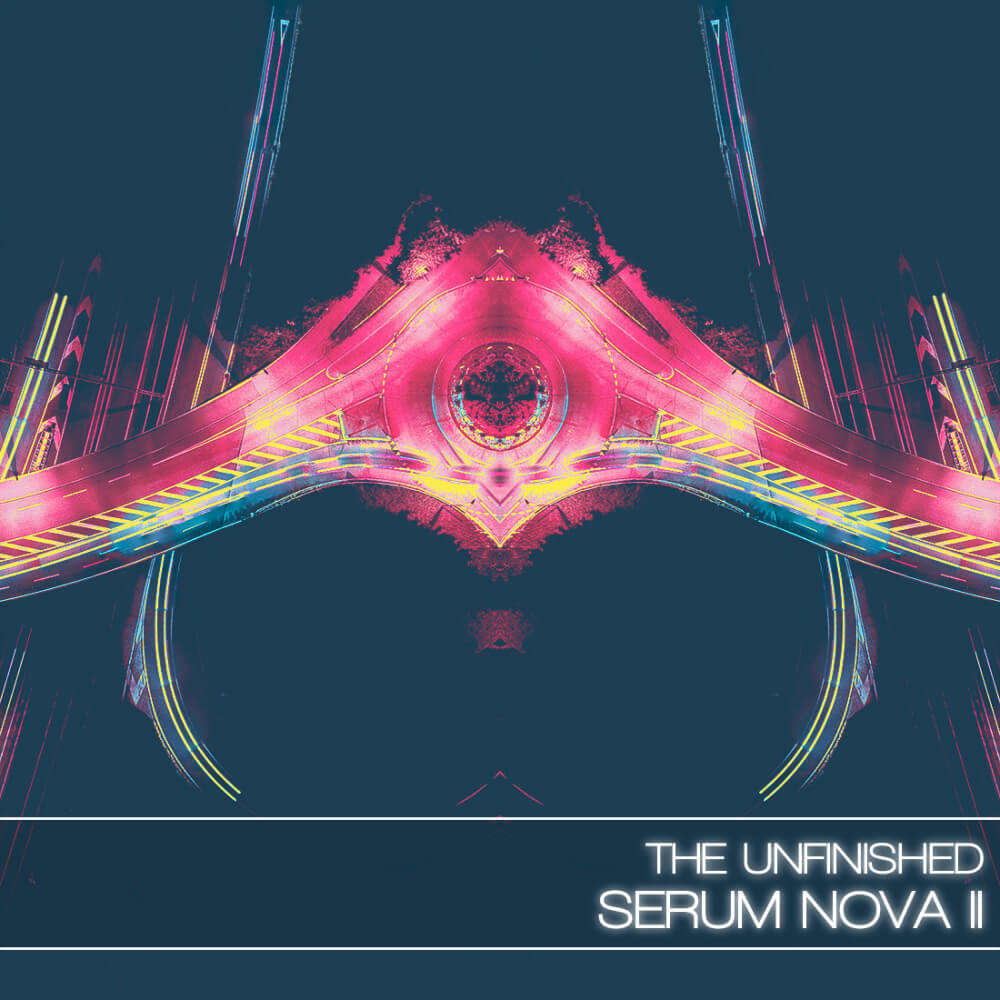 The Unfinished  - Serum Nova II Presets Software GUI Artwork