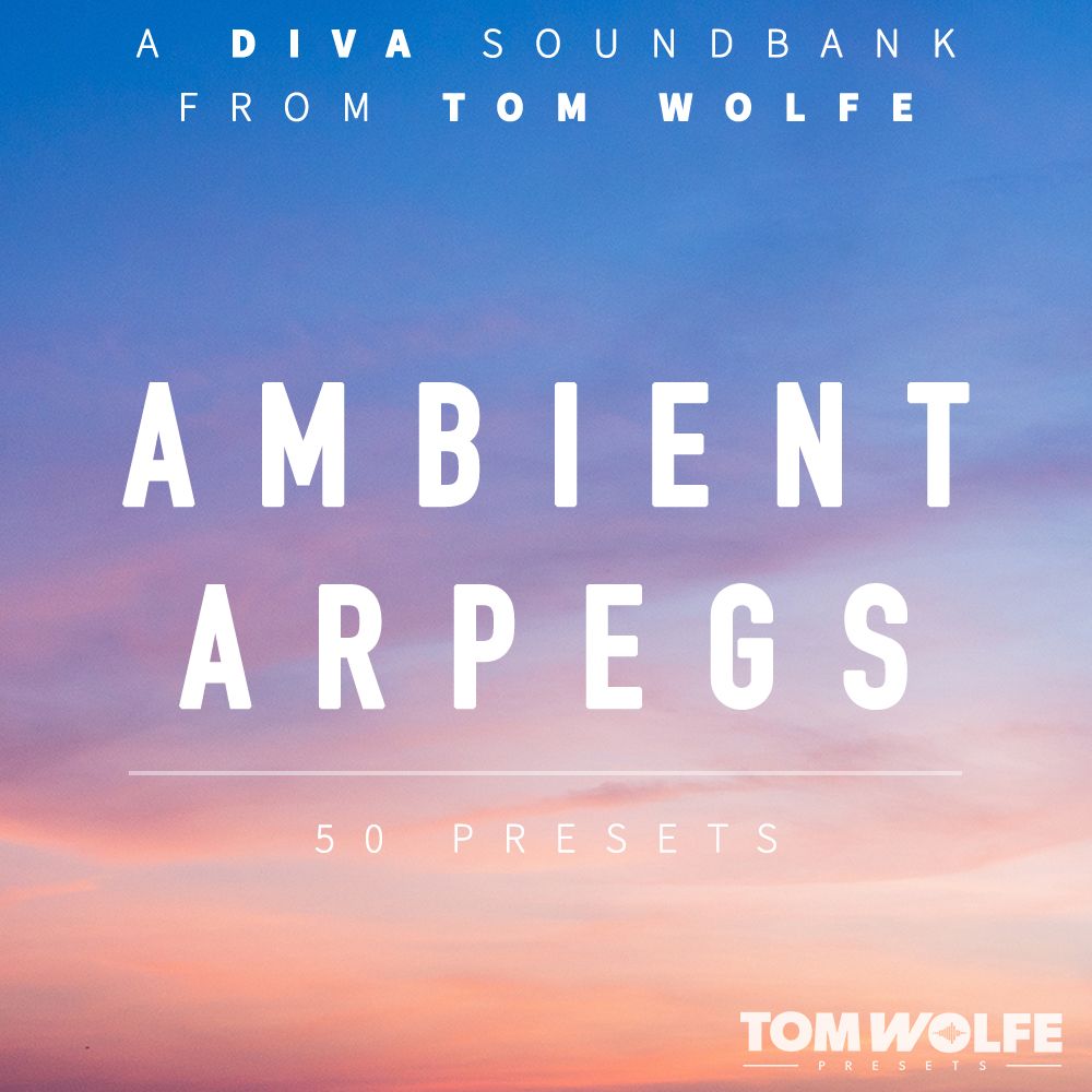 Tom Wolfe - Ambient Arpegs - U-he Diva Presets Software GUI Artwork