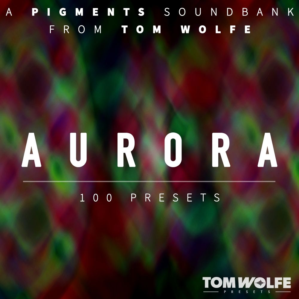 Tom Wolfe - Aurora - Pigments Presets Software GUI Artwork