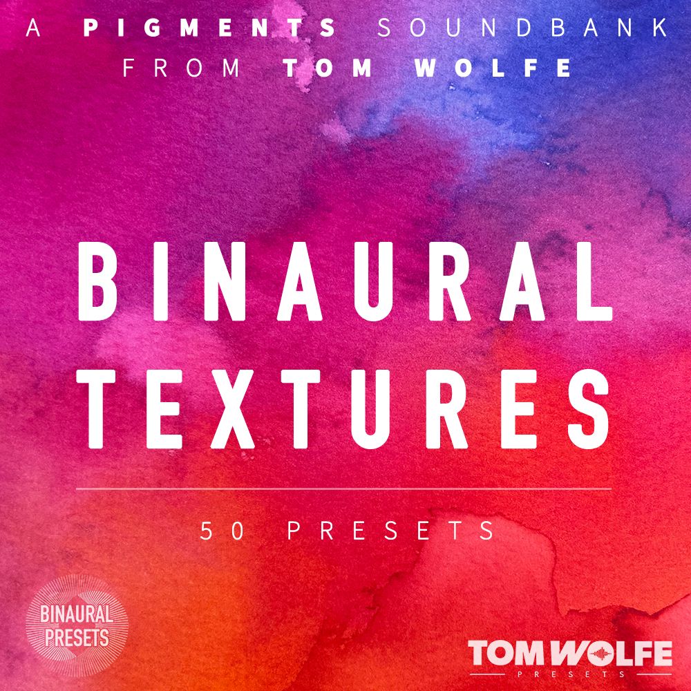Tom Wolfe - Binaural Textures - Pigments Presets Software GUI Artwork