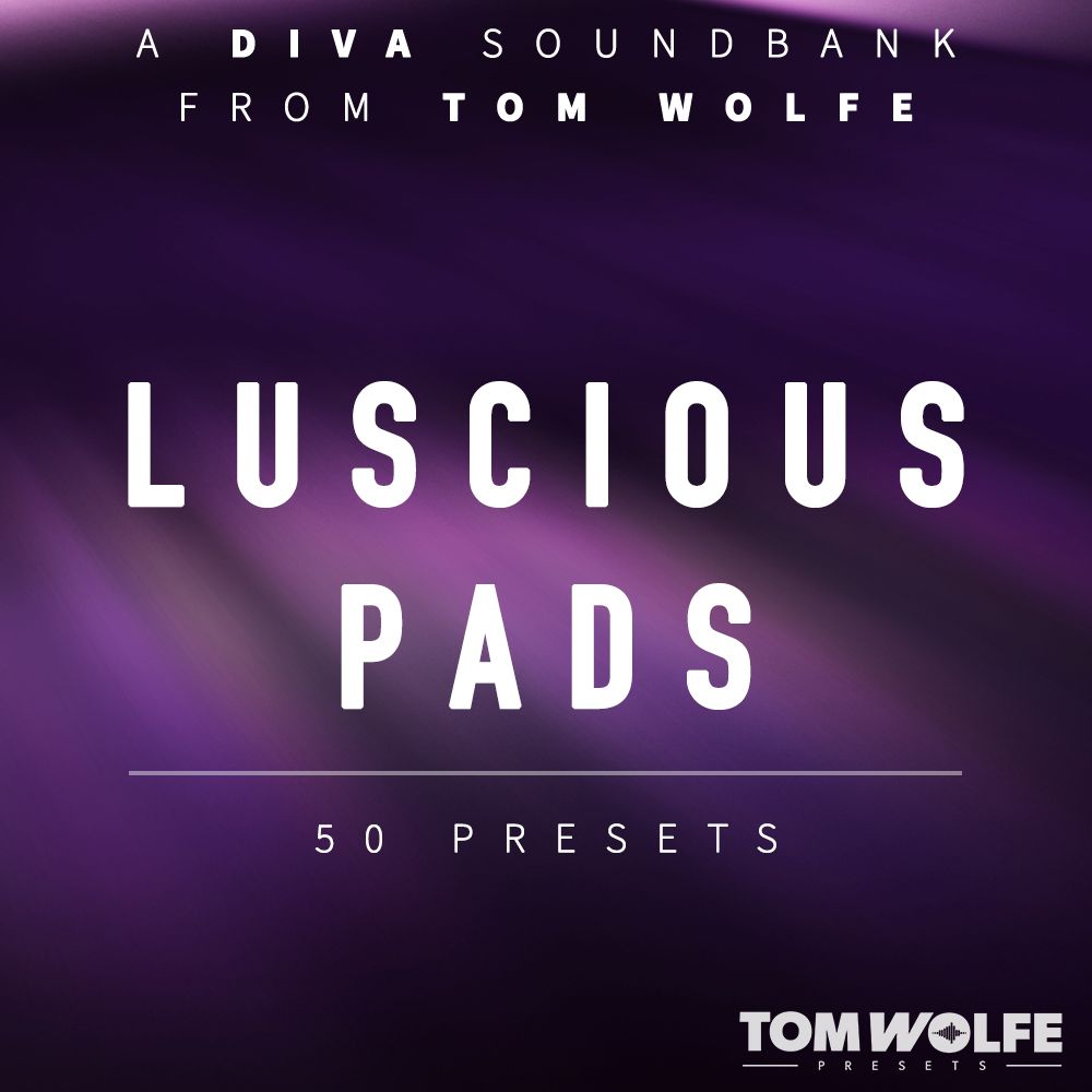 Tom Wolfe - Luscious Pads - U-he Diva Presets Software GUI Artwork